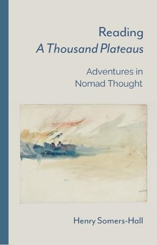 Reading A Thousand Plateaus: Adventures in Nomad Thought  by Henry Somers-Hall (Reader in Philosophy, Royal Holloway, University of London) at Abbey's Bookshop, 