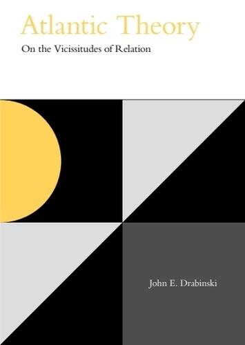 Atlantic Theory: On the Vicissitudes of Relation  by John E. Drabinski (Associate Professor of Black Studies, Amherst College) at Abbey's Bookshop, 