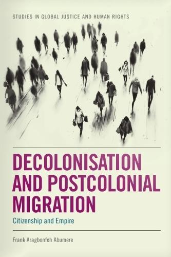 Decolonisation and Postcolonial Migration: Citizenship and Empire  by Frank Aragbonfoh Abumere (Clark Atlanta University) at Abbey's Bookshop, 