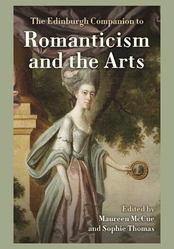 The Edinburgh Companion to Romanticism and the Arts
