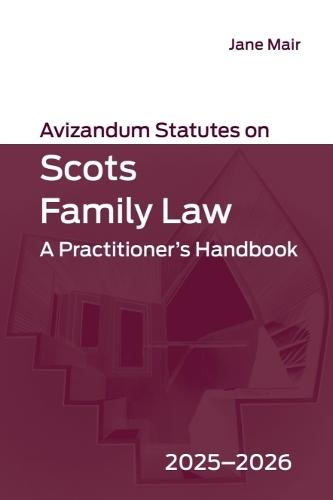 Avizandum Statutes on Scots Family Law: A Practitioner’s Handbook, 2025-2026  by Jane Mair (Professor of Private Law, University of Glasgow) at Abbey's Bookshop, 