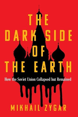 The Dark Side of the Earth: How the Soviet Union Collapsed but Remained  by Mikhail Zygar at Abbey's Bookshop, 