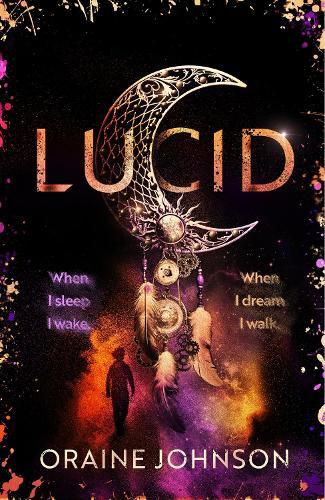 Lucid: The mind-blowing, genre-bending fantasy debut dreams are made of!  by Oraine Johnson at Abbey's Bookshop, 