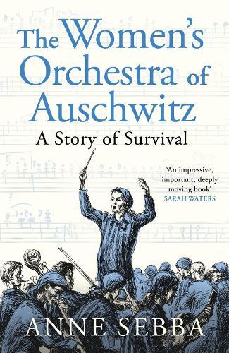 The Women’s Orchestra of Auschwitz: A Story of Survival  by Anne Sebba at Abbey's Bookshop, 
