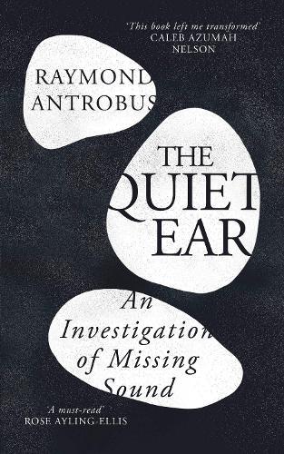 The Quiet Ear: An Investigation of Missing Sound  by Raymond Antrobus at Abbey's Bookshop, 