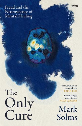 The Only Cure: Freud and the Neuroscience of Mental Healing  by Mark Solms at Abbey's Bookshop, 