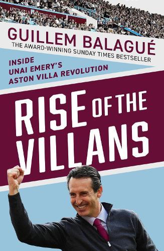 Rise of the Villans: Inside Unai Emery's Aston Villa Revolution  by Guillem Balague at Abbey's Bookshop, 