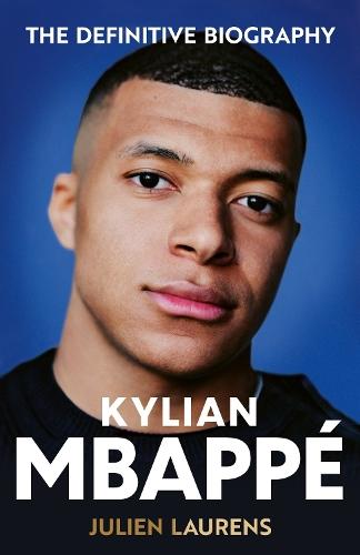 Kylian Mbappe: The Definitive Biography of the World Cup Star  by Julien Laurens at Abbey's Bookshop, 