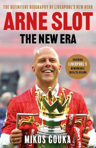 Arne Slot: The New Era: The Definitive Biography of Liverpool’s New Hero