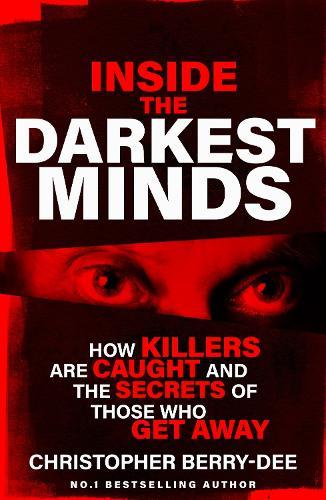 Inside the Darkest Minds: How killers are caught and the secrets of those who got away