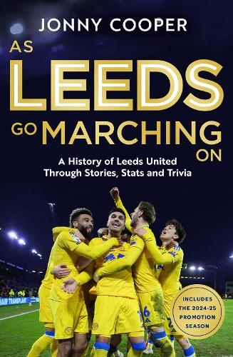 As Leeds Go Marching On: A History of Leeds United Through Stories, Stats and Trivia  by Jonny Cooper at Abbey's Bookshop, 