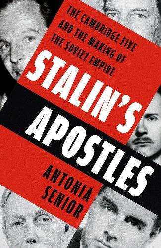 Stalin’s Apostles: The Cambridge Five and the Making of the Soviet Empire  by Antonia Senior at Abbey's Bookshop, 
