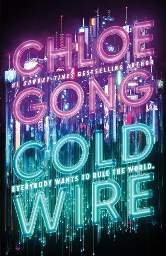 Coldwire: the start of a thrilling new dystopian series from the SUNDAY TIMES bestselling author of IMMORTAL LONGINGS  by Chloe Gong at Abbey's Bookshop, 