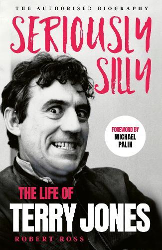 Seriously Silly: The Life of Terry Jones (the authorised biography)  by Robert Ross at Abbey's Bookshop, 