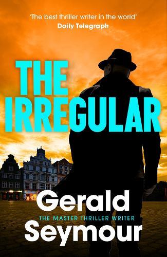 The Irregular: The utterly gripping new instalment in the Jonas Merrick series from the master of the spy thriller  by Gerald Seymour at Abbey's Bookshop, 