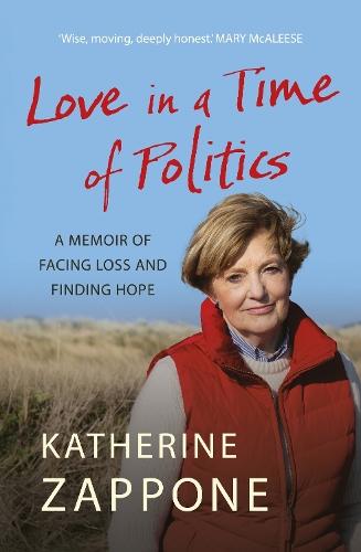 Love in a Time of Politics: A Memoir of Facing Loss and Finding Hope  by Katherine Zappone at Abbey's Bookshop, 