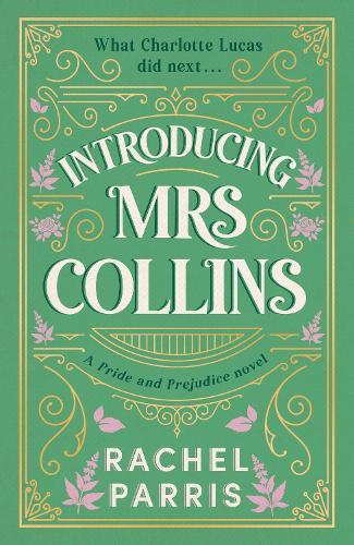 Introducing Mrs Collins: A Pride and Prejudice sequel telling the story of what Charlotte Lucas did next....  by Rachel Parris at Abbey's Bookshop, 