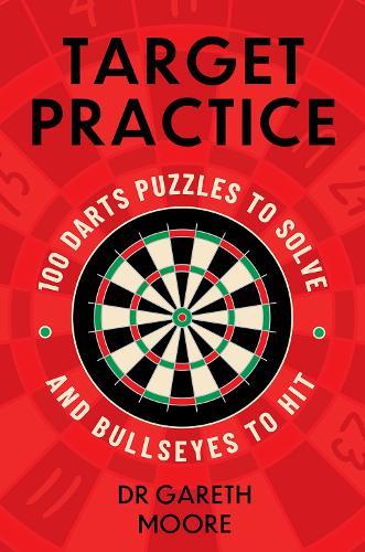 Target Practice: 100 Darts Puzzles to Solve and Bullseyes to Hit  by Dr Gareth Moore at Abbey's Bookshop, 