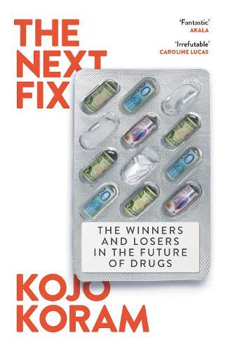 The Next Fix: The Winners and Losers in the Future of Drugs  by Kojo Koram at Abbey's Bookshop, 