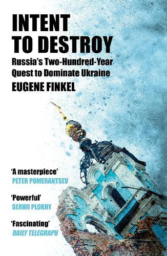 Intent to Destroy: Russia's Two-Hundred-Year Quest to Dominate Ukraine  by Eugene Finkel at Abbey's Bookshop, 