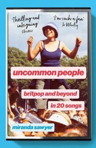 Uncommon People: Britpop and Beyond in 20 Songs  by Miranda Sawyer at Abbey's Bookshop, 