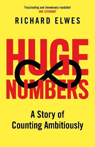 Huge Numbers: A Story of Counting Ambitiously  by Richard Elwes at Abbey's Bookshop, 