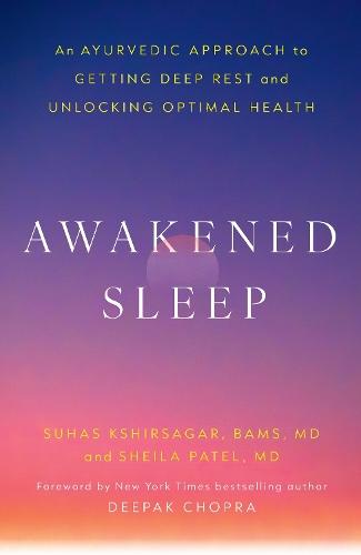 Awakened Sleep: An Ayurvedic Approach to Getting Deep Rest and Unlocking Optimal Health  by Dr. Suhas Kshirsagar at Abbey's Bookshop, 