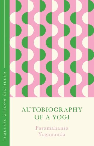 Autobiography of a Yogi (The Concise Classic): Timeless Wisdom Distilled  by Paramahansa Yogananda at Abbey's Bookshop, 