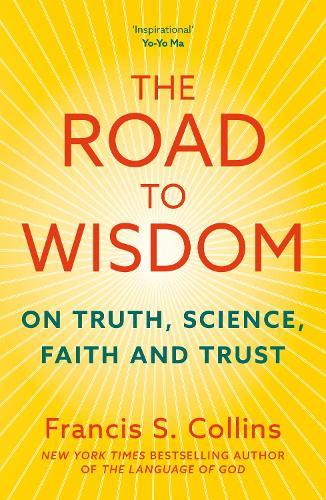 The Road to Wisdom: On Truth, Science, Faith and Trust