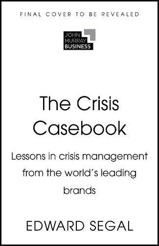 The Crisis Casebook: Lessons in Crisis Management from the World’s Leading Brands  by Edward Segal at Abbey's Bookshop, 
