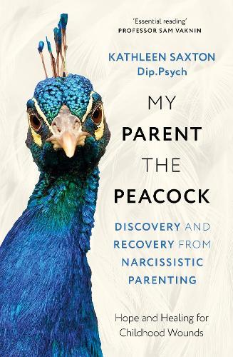 My Parent the Peacock: Discovery and Recovery from Narcissistic Parenting  by Kathleen Saxton at Abbey's Bookshop, 