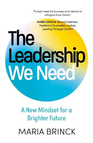 The Leadership We Need: A New Mindset for a Brighter Future  by Maria Brinck at Abbey's Bookshop, 