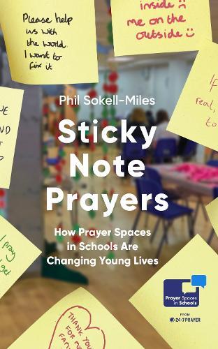 Sticky Note Prayers: How Prayer Spaces in Schools are Changing Young Lives  by Phil Sokell-Miles at Abbey's Bookshop, 