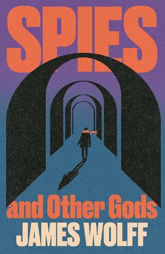 Spies and Other Gods: An electrifying novel from a former spy set in the mysterious world of British espionage  by James Wolff at Abbey's Bookshop, 