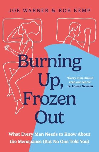 Burning Up, Frozen Out: What Every Man Needs to Know About the Menopause (But No One Told You)