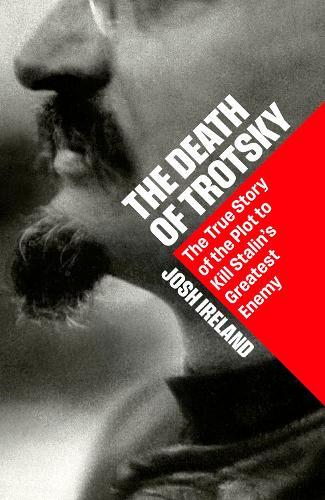The Death of Trotsky: The True Story of the Plot to Kill Stalin’s Greatest Enemy  by Josh Ireland at Abbey's Bookshop, 