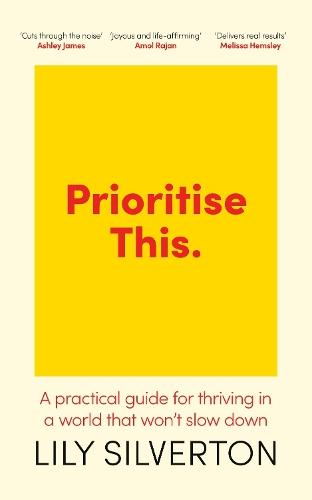 Prioritise This: A Practical Guide for Thriving in a World That Won't Slow Down  by Lily Silverton at Abbey's Bookshop, 