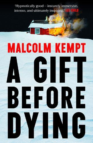 A Gift Before Dying: A haunting and gripping crime novel set in the unforgiving Arctic Circle - 'Hypnotically good' (Lee Child)  by Malcolm Kempt at Abbey's Bookshop, 