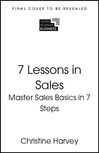 7 Lessons in Sales: Master the Basics of Selling in 7 Steps