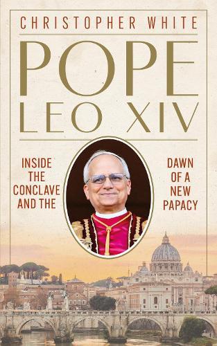 Pope Leo XIV: Inside the Conclave and the Dawn of a New Papacy  by Christopher White at Abbey's Bookshop, 