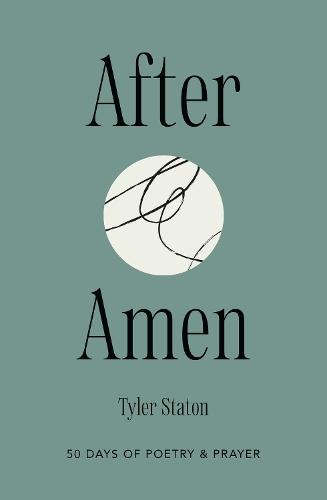 After Amen: 50 Days of Poetry and Prayer  by Tyler Staton at Abbey's Bookshop, 