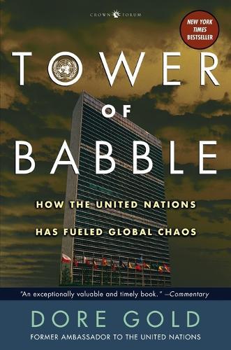 Tower of Babble: How the United Nations Has Fueled Global Chaos  by Dore Gold at Abbey's Bookshop, 