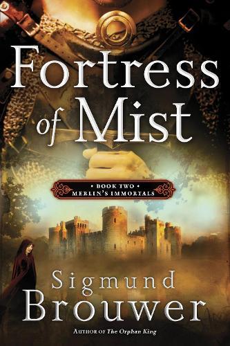 Fortress of Mist: Book 2 in the Merlin's Immortals Series  by Sigmund Brouwer at Abbey's Bookshop, 
