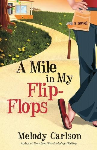 A Mile in My Flip Flops: A Whimsical Story of Renovating the Home and the Heart  by Melody Carlson at Abbey's Bookshop, 