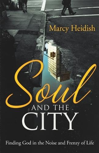 Soul and the City: Finding God in the Noise and Frenzy of Life  by Marcy Heidish at Abbey's Bookshop, 