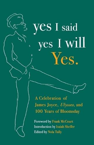 yes I said yes I will Yes.: A Celebration of James Joyce, Ulysses, and 100 Years of Bloomsday  by Nola Tully at Abbey's Bookshop, 