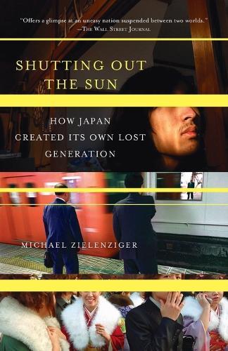Shutting Out the Sun: How Japan Created Its Own Lost Generation  by Michael Zielenziger at Abbey's Bookshop, 
