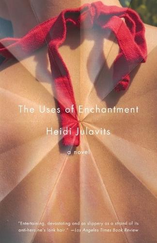 The Uses of Enchantment: A Novel  by Heidi Julavits at Abbey's Bookshop, 
