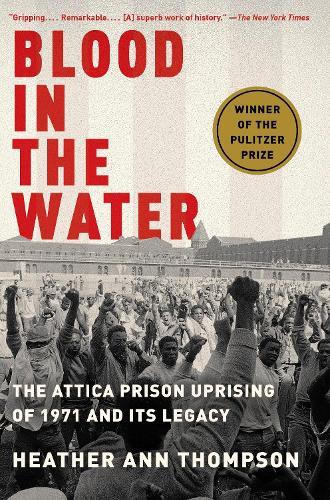 Blood in the Water: The Attica Prison Uprising of 1971 and Its Legacy  by Heather Ann Thompson at Abbey's Bookshop, 