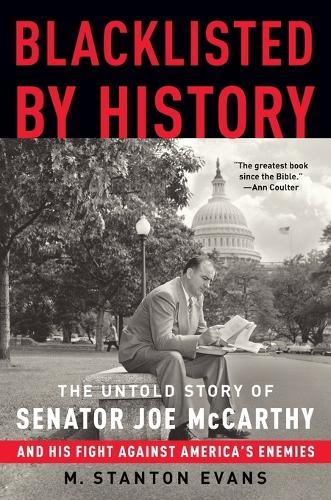 Blacklisted by History: The Untold Story of Senator Joe McCarthy and His Fight Against America's Enemies  by M. Stanton Evans at Abbey's Bookshop, 